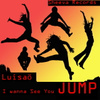 I Wanna See You Jump