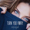 Turn You Away (Unplugged)