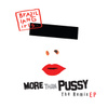 More Than Pussy - The Remix Ep
