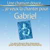 Une Chanson Douce Je Veux La Chanter Pour Gabriel