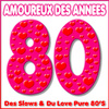 Amoureux Des Années 80 - Des Slows & Du Love Pure 80's