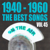 1940 - 1960 The Best Songs Volume 45