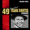 49 Essential Frank Sinatra Classics Vol. 3