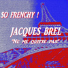 So Frenchy : Jacques Brel