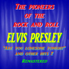 The Pioneers Of The Rock And Roll : Elvis Presley