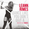 Dance Like You Don't Give A....greatest Remixes