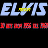 Elvis Presley : 30 Hits From 1956 Till 1960