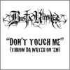 Don't Touch Me (throw Da Water On 'em)