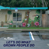 Let's Do What Grown People Do