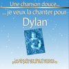 Une Chanson Douce Je Veux La Chanter Pour Dylan