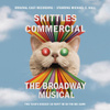 Skittles Commercial: The Broadway Musical (Original Cast Recording)