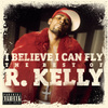 I Believe I Can Fly: The Best Of R.kelly