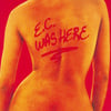 E.c. Was Here