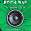 Edith Piaf - Les Plus Grands Succès - Chansons éternelles