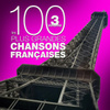 Les 100 Plus Grandes Chansons Françaises, Vol. 3