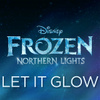 Let It Glow (From "Frozen Northern Lights")