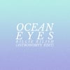 Ocean Eyes (Astronomyy Edit)
