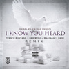 I Know You Heard (Remix)