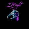 I Might