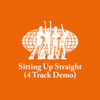 Sitting Up Straight (4 Track Demo)