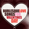 Burlesque Love Songs For Valentine's Day