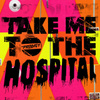 Take Me To The Hospital