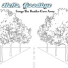 Hello, Goodbye: Songs The Beatles Gave Away - Songs The Beatles Wrote But Never Recorded
